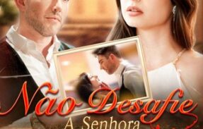 NÃO DESAFIE A SENHORA BILIONÁRIA – SÉRIE COMPLETA